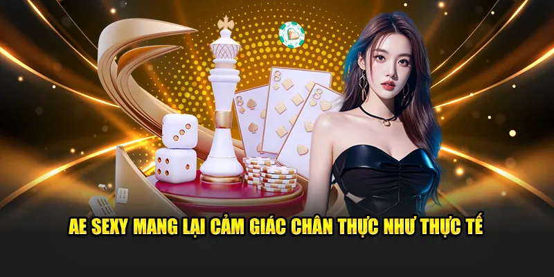 Ae Sexy mang lại cảm giác chân thực như thực tế