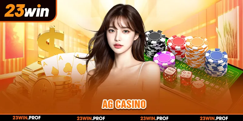 AG Casino Tại 23WIN - Sảnh Game Bài Uy Tín, Đỉnh Cao