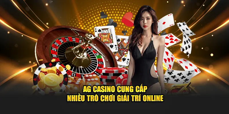 AG Casino cung cấp nhiều trò chơi giải trí online