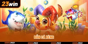 Bắn Cá Xèng - Siêu Phẩm Đỉnh Của Chóp Tại Nhà Cái 23WIN