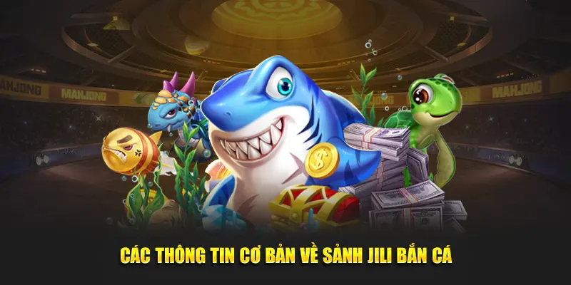 Các thông tin cơ bản về sảnh Jili bắn cá