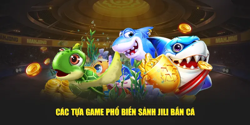 Các sản phẩm phổ biến sảnh Jili bắn cá