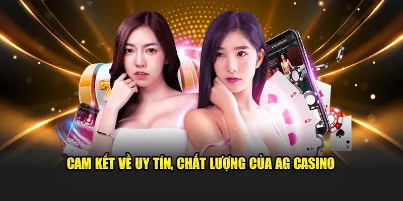 Cam kết về uy tín, chất lượng của AG Casino
