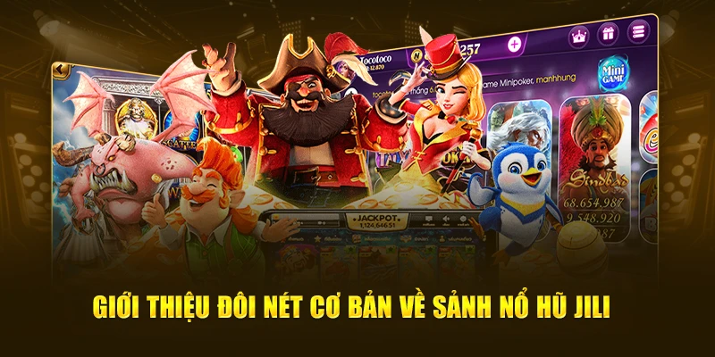 Giới thiệu đôi nét cơ bản về sảnh nổ hũ JILI
