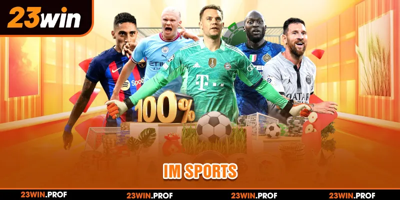 IM Sports 23WIN - Sảnh Cược Chuyên Nghiệp, Đẳng Cấp Nhất
