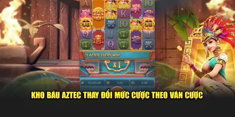 Kho Báu Aztec thay đổi mức cược theo ván cược