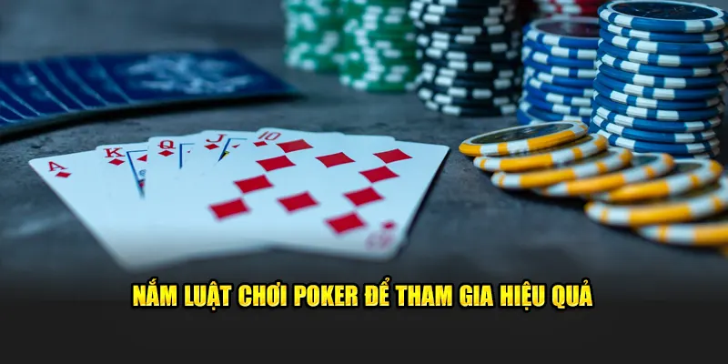 Nắm luật chơi Poker để tham gia hiệu quả