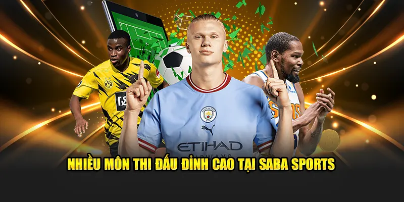 Nhiều môn thi đấu đỉnh cao tại Saba Sports