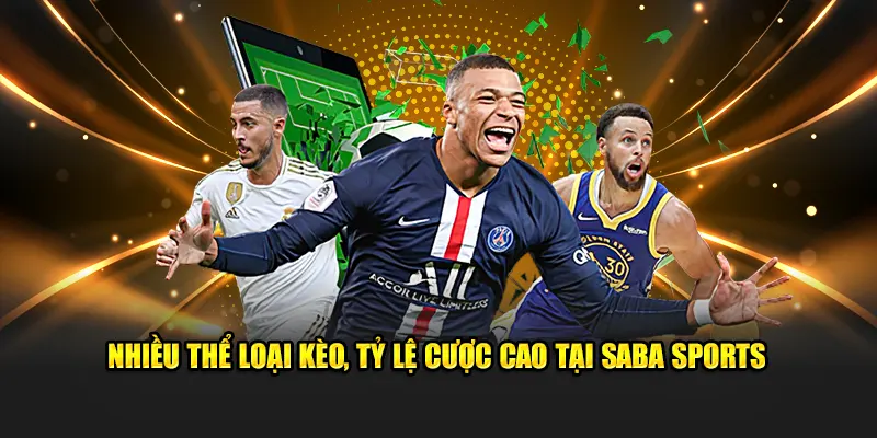 Nhiều thể loại kèo, tỷ lệ cược cao tại Saba Sports