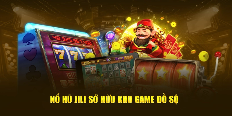 Nổ hũ JILI sở hữu kho game đồ sộ