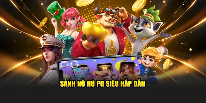 Sảnh nổ hũ PG siêu hấp dẫn