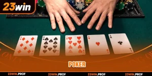 Poker Tại 23WIN - Mẹo Chơi Hiệu Quả, Tăng Cơ Hội Thắng