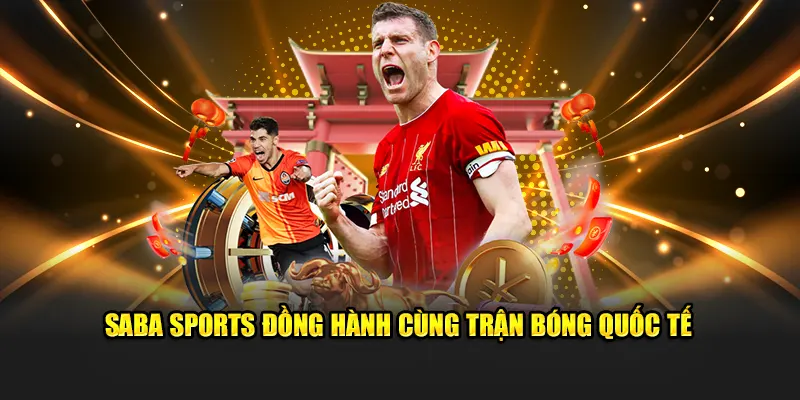 Saba Sports đồng hành cùng trận bóng quốc tế