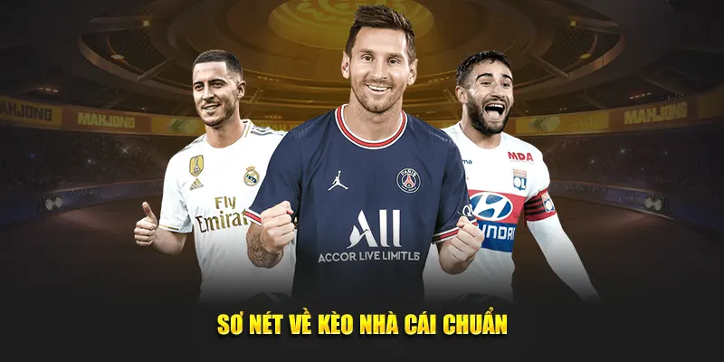 Sơ nét về Kèo nhà cái chuẩn