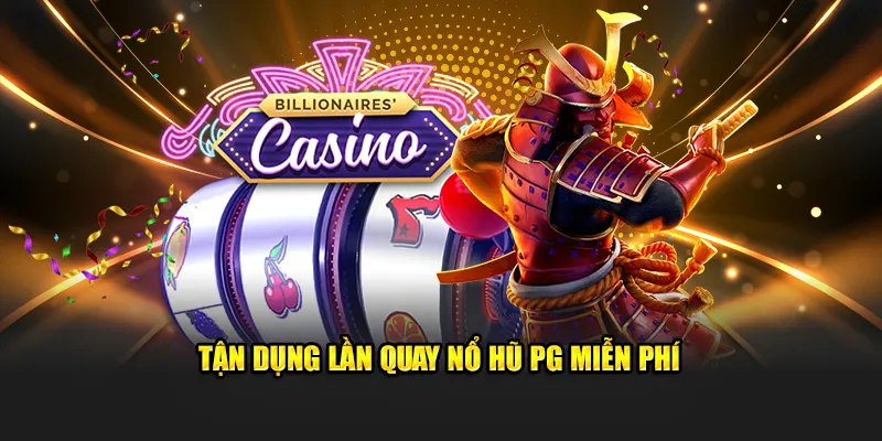 Tận dụng lần quay nổ hũ PG miễn phí