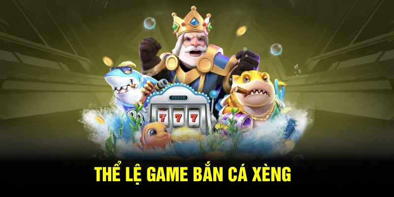 Thể lệ game bắn cá xèng
