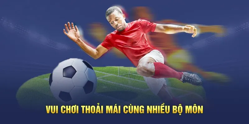 Vui chơi thoải mái cùng nhiều bộ môn