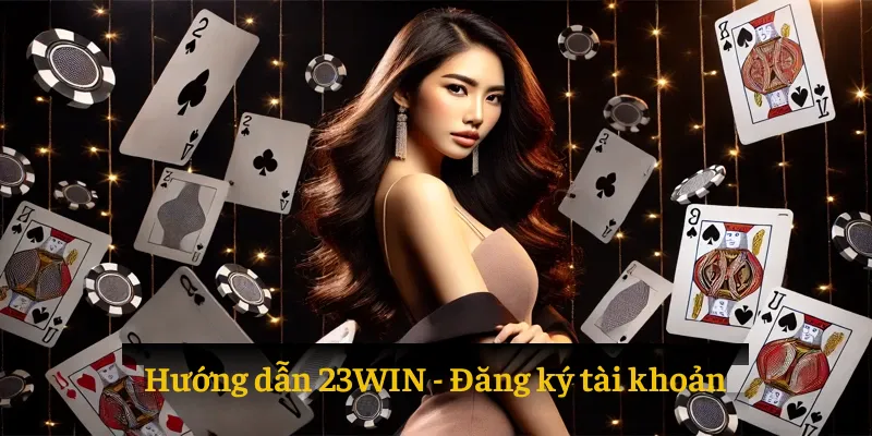 Hướng dẫn 23WIN về đăng ký tài khoản mới