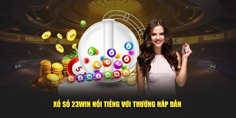 Tham gia xổ số 23WIN với tỷ lệ đổi thưởng cao